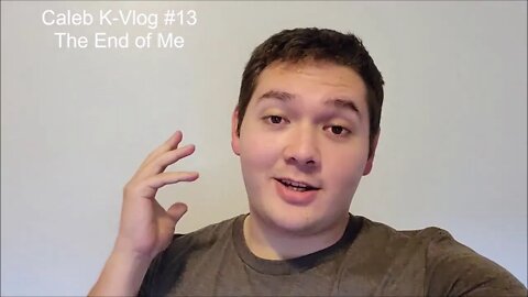 Caleb K-Vlog #13 The End of Me