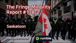 The Fringe Minority Report #138-2 National Citizens Inquiry Saskatoon