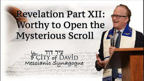 RevelationPart XII: Worthy to Open the Mysterious Scroll