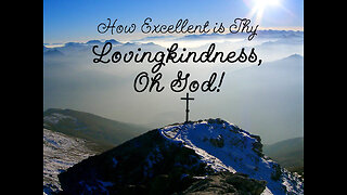 How Excellent is Thy Lovingkindness