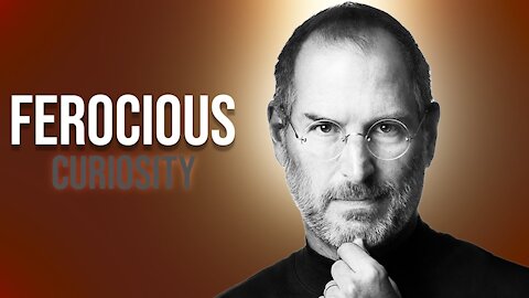 The FEROCIOUS Curiosity of Steve Jobs