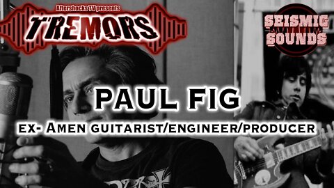 AS TREMORS | PAUL FIG (ex- Amen guitarist/Grammy nominated engineer & producer)