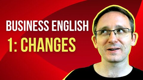 Business English Series Ep. 1: Changes