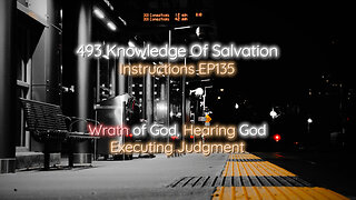 493 Knowledge Of Salvation - Instructions EP135 - Wrath of God, Hearing God, Executing Judgment