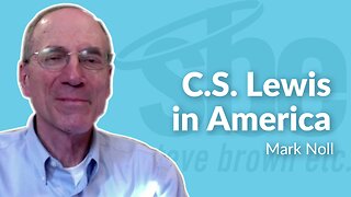 Mark Noll | C.S. Lewis in America | Steve Brown, Etc.