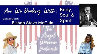 Are We Dealing With: Body, Mind or Spirit? Special Guest: Bishop Steve McCuin