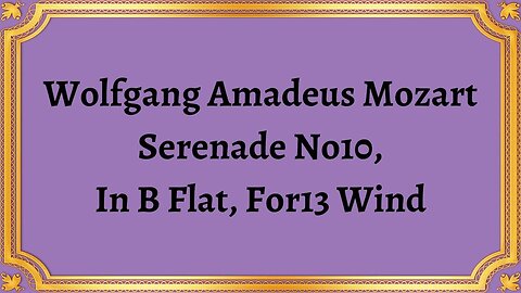 Wolfgang Amadeus Mozart Serenade No10, In B Flat, For13 Wind