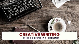 What is CREATIVE WRITING?