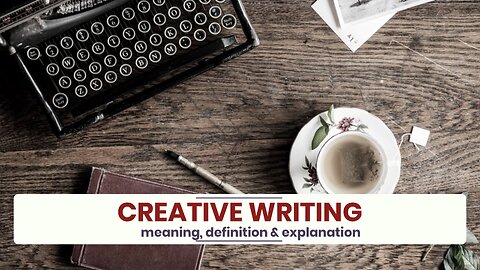 What is CREATIVE WRITING?