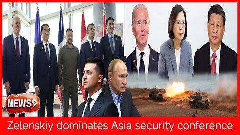 Zelenskiy dominates Asia security conference as China, Taiwan trade barbs