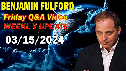 Benjamin Fulford Update Today March 15, 2024 - Benjamin Fulford Friday Q&A Video