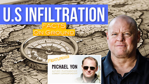 U.S INFILTRATION - FACTS ON THE GROUND - with MICHAEL YON - EP.188