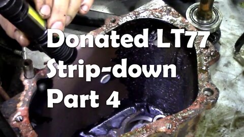 Donated LT77 gearbox stripdown what will we find Part 4