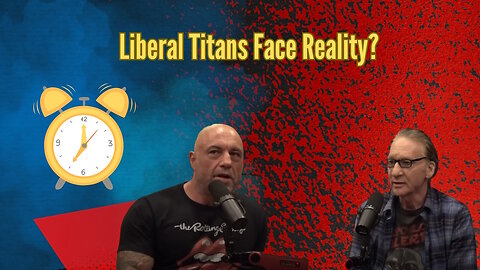 Liberal Titans Face Reality as Rogan and Maher Can't Ignore the Truth
