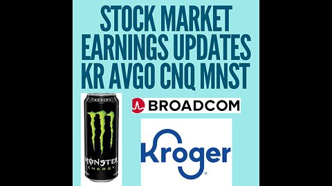 Stock market earnings updates | Monster | Broadcom | CNQ | Kroger