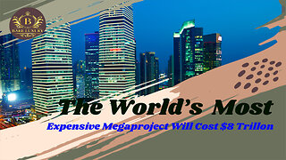 The World's Most Expensive Megaproject, How Much Will It Cost?