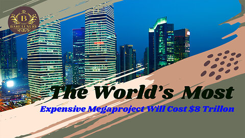 The World's Most Expensive Megaproject, How Much Will It Cost?