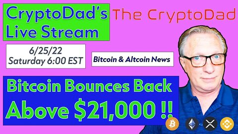 CryptoDad’s Live Q. & A. 6:00 PM EST Saturday 6-25-22 Bitcoin Bounces Back Above $21,000!