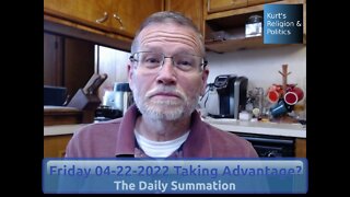 20220422 Taking Advantage? - The Daily Summation