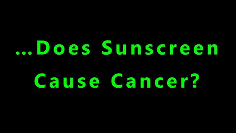 ...Does Sunscreen Cause Cancer?