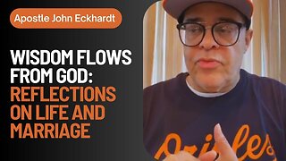 Apostle John Eckhardt - Wisdom Flows from God: Reflections on Life and Marriage