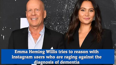 Emma Heming Willis tries to reason with Instagram users who are raging against the diagnosis of deme