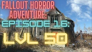 Fallout Horror Adventure- EP 16- LVL 50