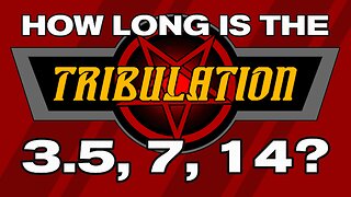 How Long Is The Tribulation?
