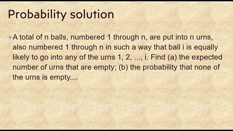 Probability solution: A Total of n balls, number of 1 through n...