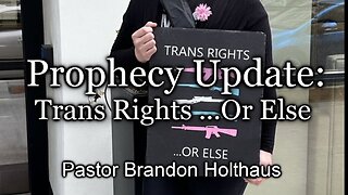 Prophecy Update: Trans Rights ...Or Else