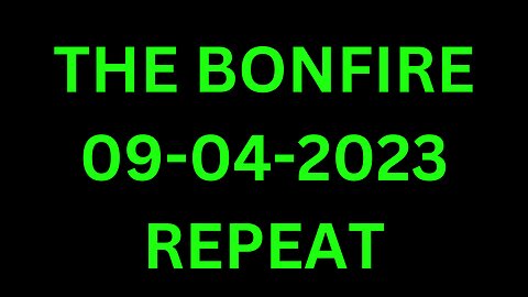 The Bonfire - 09/04/2023 - REPEAT