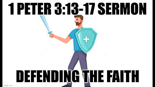 1 Peter 3:13-17 Sermon: Defending Your Faith Even If You Suffer