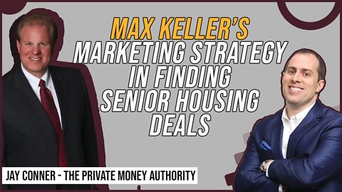 Max Keller’s Marketing Strategy In Finding Senior Housing Deals with Jay Conner