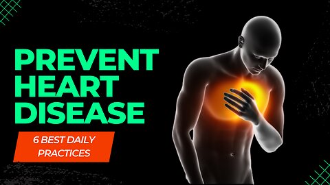 6 Daily Practices To Help Prevent Heart Disease and improve heart health