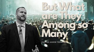 But What Are They Among So Many || Pastor Thompson