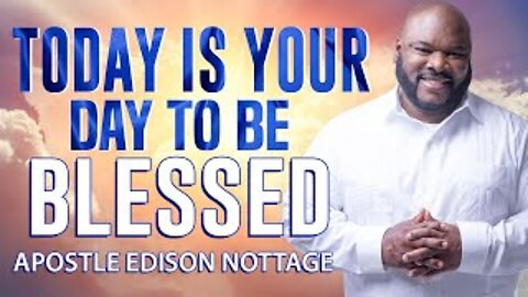 TODAY IS YOUR DAY TO BE BLESSED | APOSTLE EDISON & PROPHETESS DR. MATTIE NOTTAGE