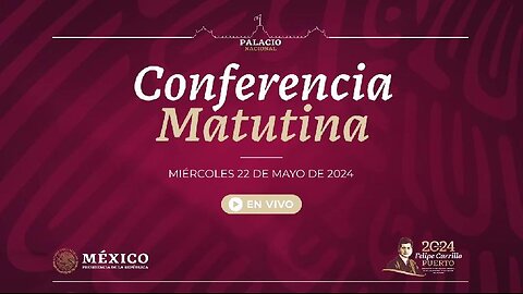 Conferencia Matutina desde Palacio Nacional. Mayo 22, 2024