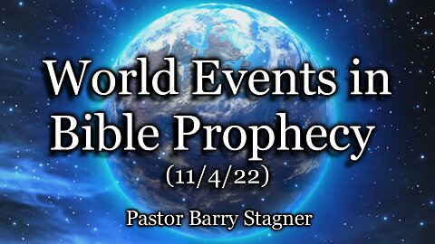 World Events in Bible Prophecy – (11/4/22)