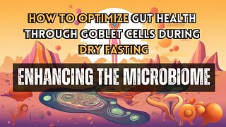 How to Optimize Gut Health through Goblet Cells During Dry Fasting: Enhancing the Microbiome