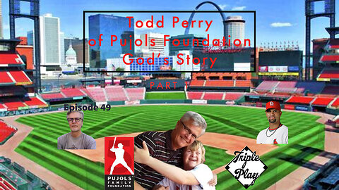 Todd Perry of Pujols Family Foundation Gods Story Episode 49