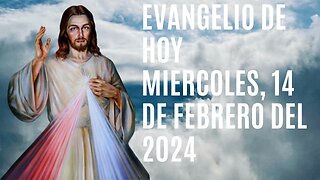 Evangelio de hoy Miércoles, 14 de Febrero del 2024