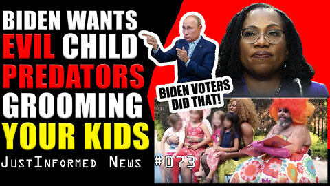 Biden Wants EVIL Child Predators Grooming Your Kids! | JustInformed News #073