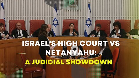 Israel's High Court vs Netanyahu: A Judicial Showdown