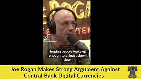 Joe Rogan Makes Strong Argument Against Central Bank Digital Currencies