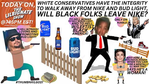 WHITE CONSERVATIVES HAVE THE INTEGRITY 2 WALKAWAY FROM NIKE & BUDLIGHT, WILL BLACK FOLKS LEAVE NIKE?