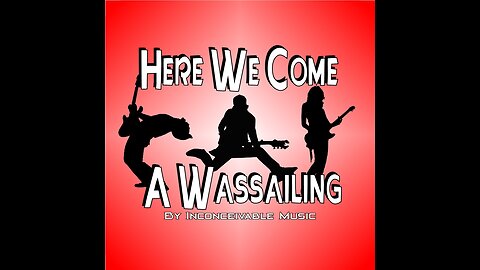 Here We Come A Wassailing