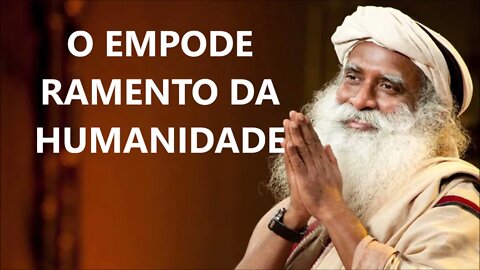 O EMPODERAMENTO DA HUMANIDADE, SADHGURU, DUBLADO