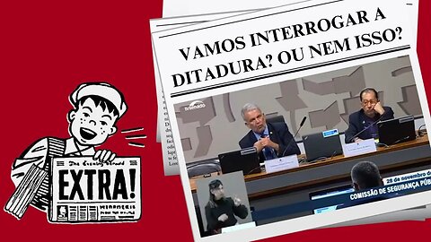 VAMOS INTERROGAR A DITADURA? OU NEM ISSO?