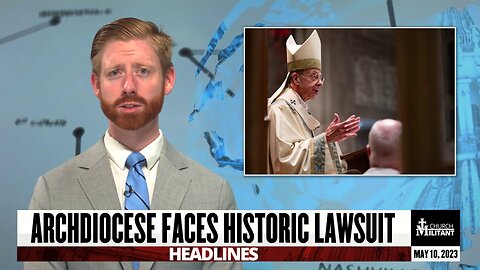 Archdiocese Faces Historic Lawsuit — Headlines — May 10, 2023