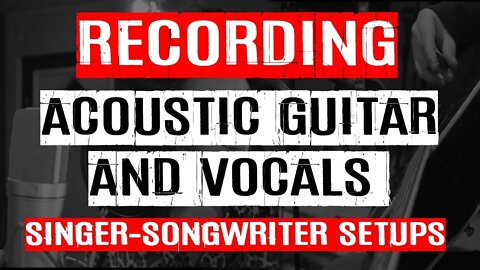 Recording Acoustic Guitar & Vocals Singer Songwriter Style at Home